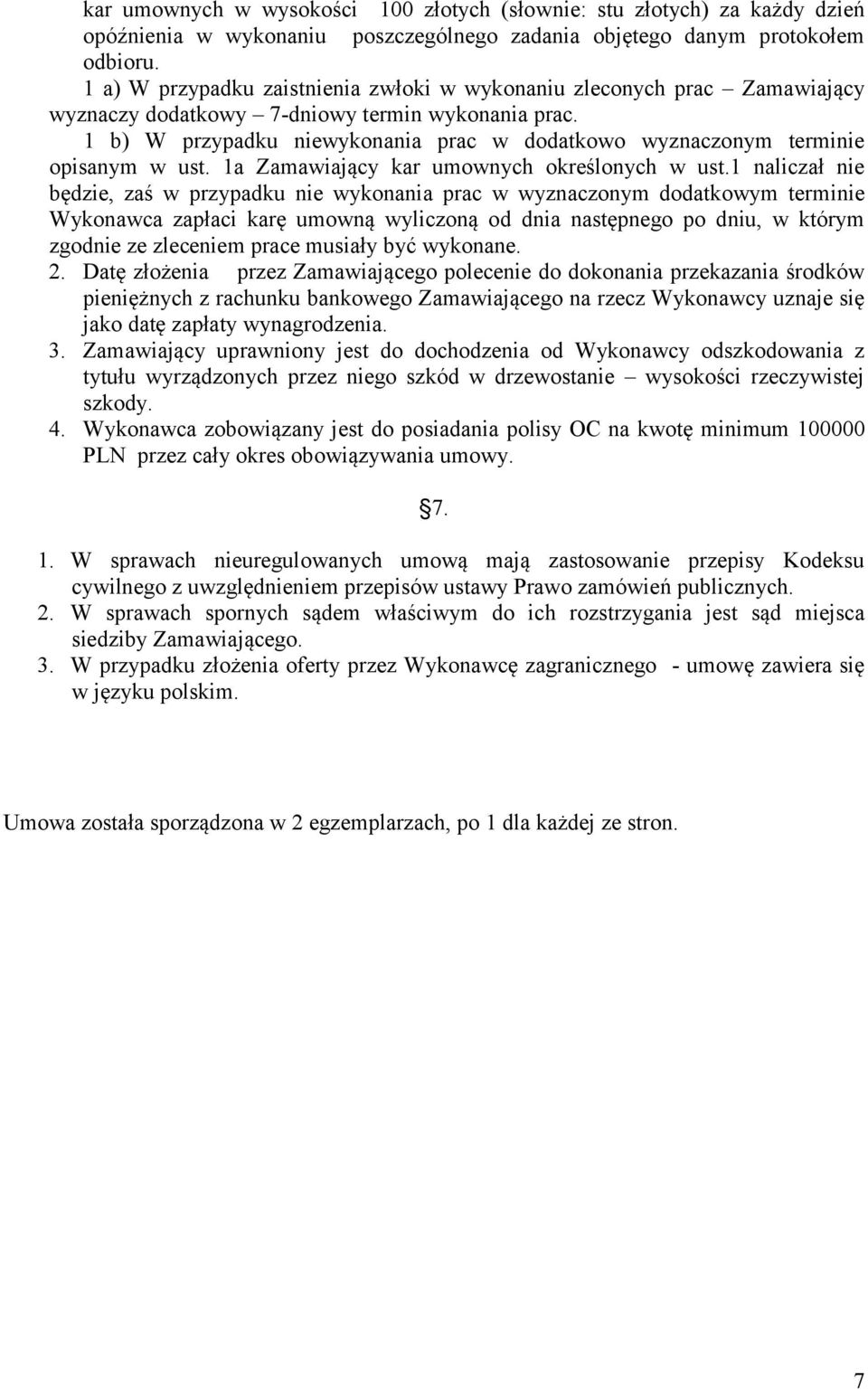 1 b) W przypadku niewykonania prac w dodatkowo wyznaczonym terminie opisanym w ust. 1a Zamawiający kar umownych określonych w ust.