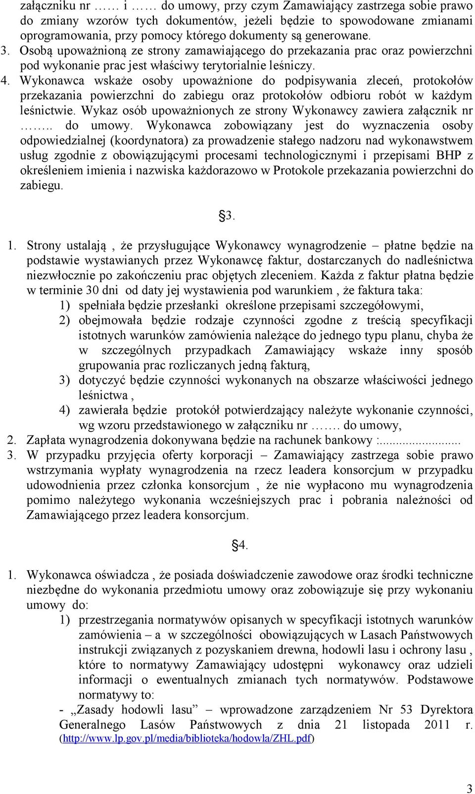 Wykonawca wskaże osoby upoważnione do podpisywania zleceń, protokołów przekazania powierzchni do zabiegu oraz protokołów odbioru robót w każdym leśnictwie.