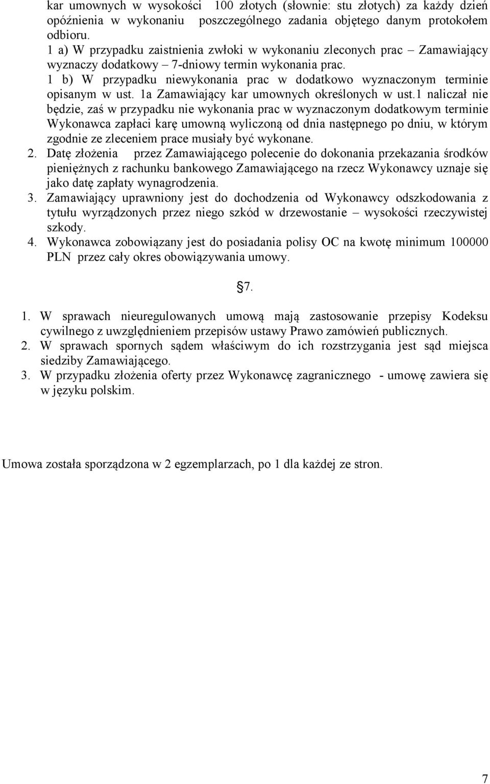 1 b) W przypadku niewykonania prac w dodatkowo wyznaczonym terminie opisanym w ust. 1a Zamawiający kar umownych określonych w ust.