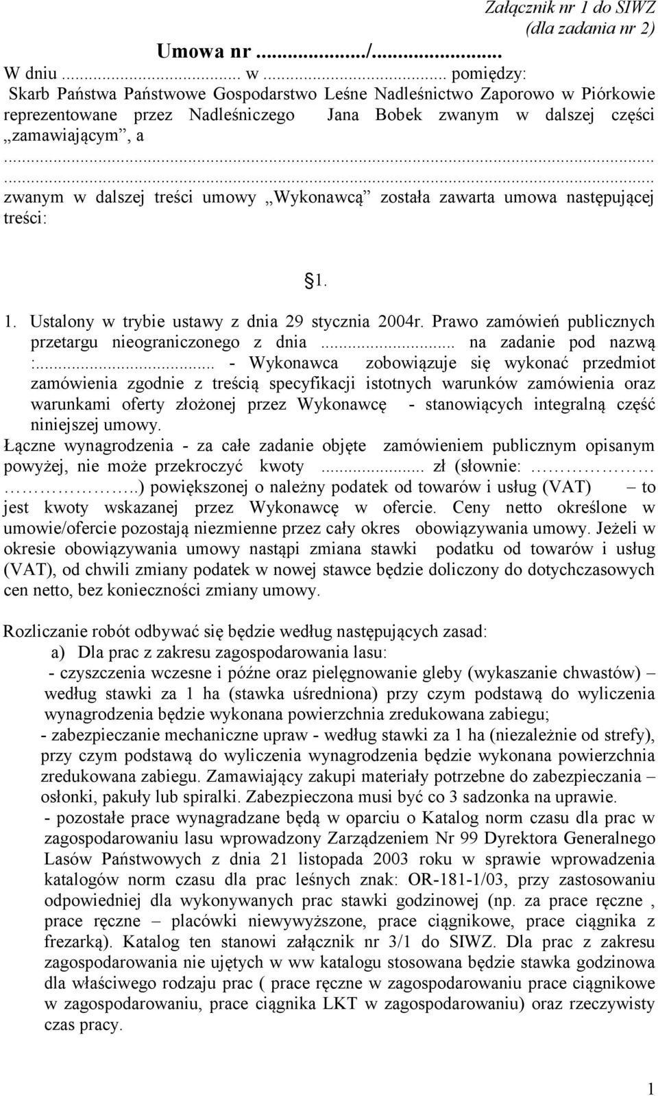 ..... zwanym w dalszej treści umowy Wykonawcą została zawarta umowa następującej treści: 1. 1. Ustalony w trybie ustawy z dnia 29 stycznia 2004r.
