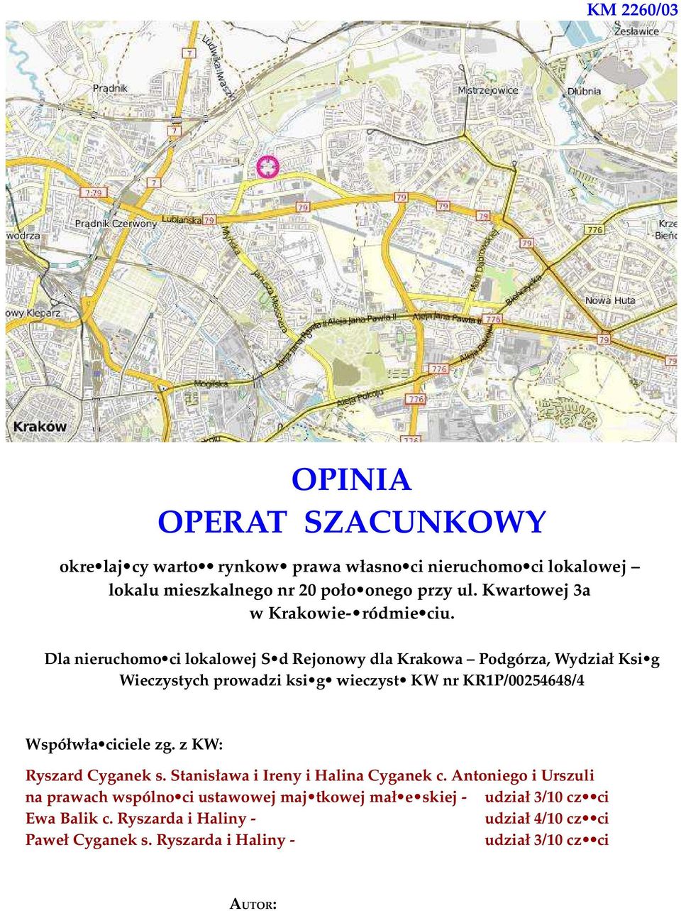 Dla nieruchomo ci lokalowej S d Rejonowy dla Krakowa Podgórza, Wydział Ksi g Wieczystych prowadzi ksi g wieczyst KW nr KR1P/00254648/4 Współwła ciciele