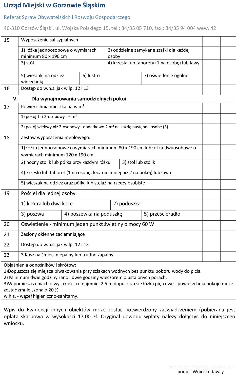 samodzielnych pokoi 17 Powierzchnia mieszkalna w m² 1) pokój 1- i 2-osobowy - 6 m² 2) pokój większy niż 2-osobowy - dodatkowo 2 m² na każdą następną osobę (3) 18 Zestaw wyposażenia meblowego: 1)