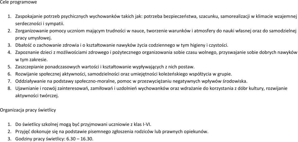 Dbałość o zachowanie zdrowia i o kształtowanie nawyków życia codziennego w tym higieny i czystości. 4.