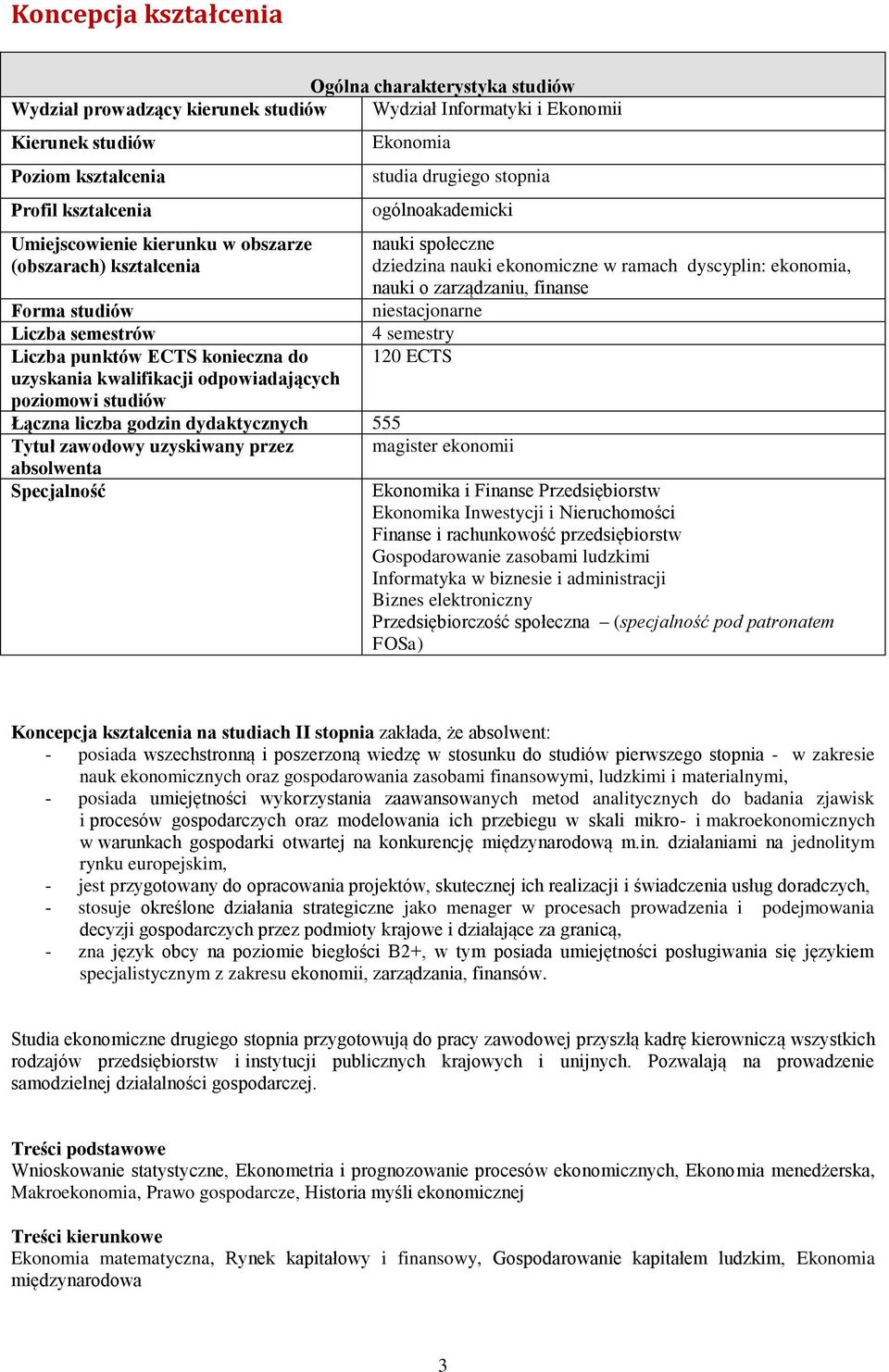 studiów Łączna godzin dydaktycznych 555 Tytuł zawodowy uzyskiwany przez magister ekonomii absolwenta Specjalność nauki społeczne dziedzina nauki ekonomiczne w ramach dyscyplin: ekonomia, nauki o