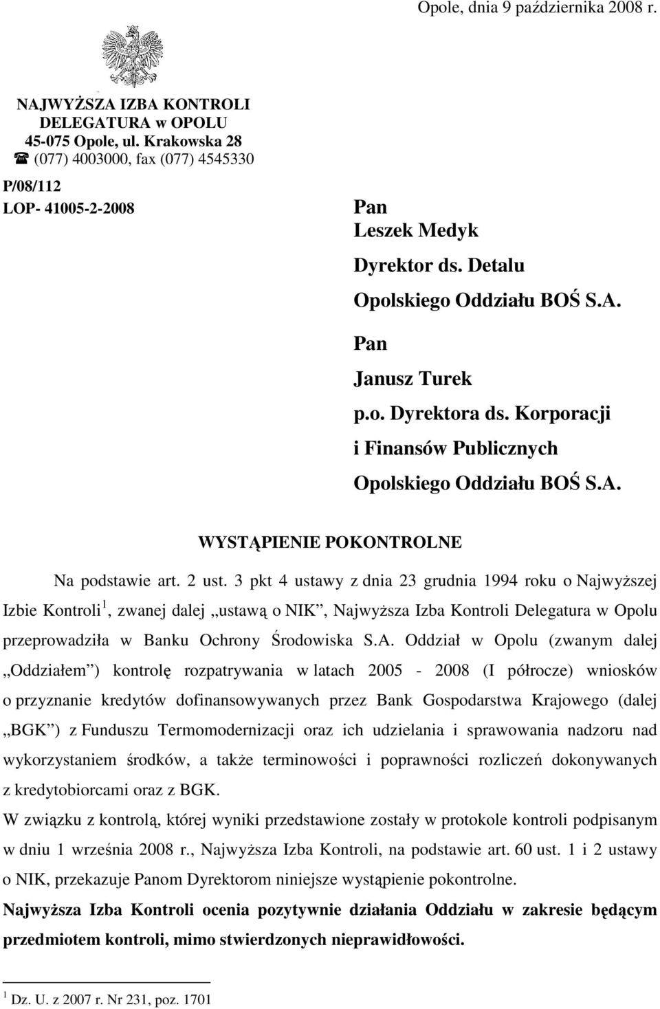 3 pkt 4 ustawy z dnia 23 grudnia 1994 roku o NajwyŜszej Izbie Kontroli 1, zwanej dalej ustawą o NIK, NajwyŜsza Izba Kontroli Delegatura w Opolu przeprowadziła w Banku Ochrony Środowiska S.A.