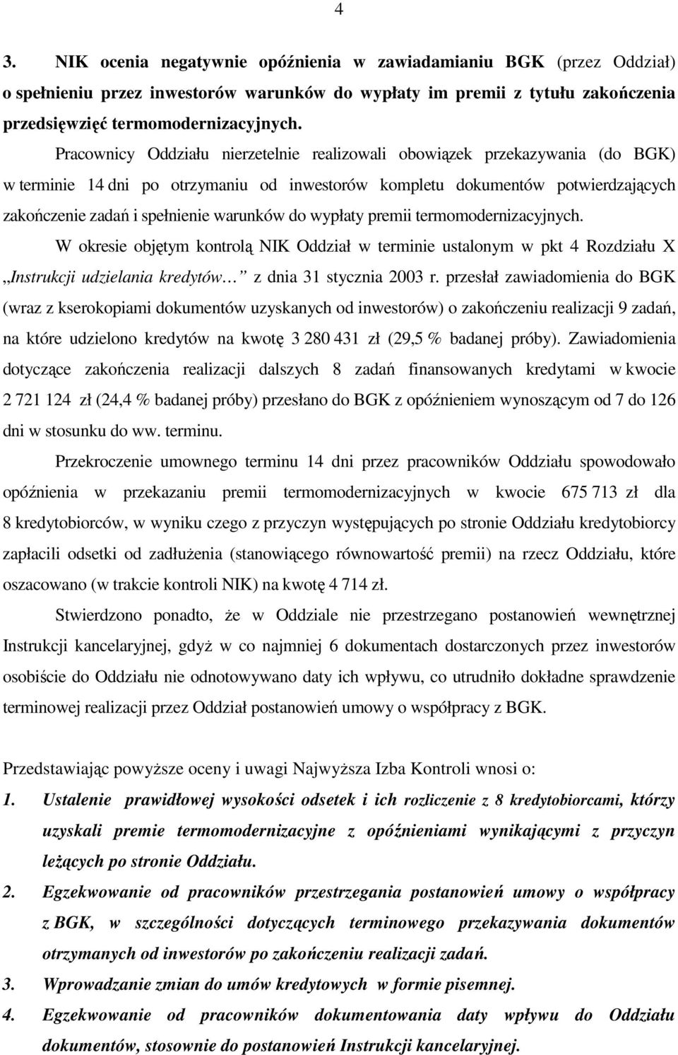 warunków do wypłaty premii termomodernizacyjnych. W okresie objętym kontrolą NIK Oddział w terminie ustalonym w pkt 4 Rozdziału X Instrukcji udzielania kredytów z dnia 31 stycznia 2003 r.