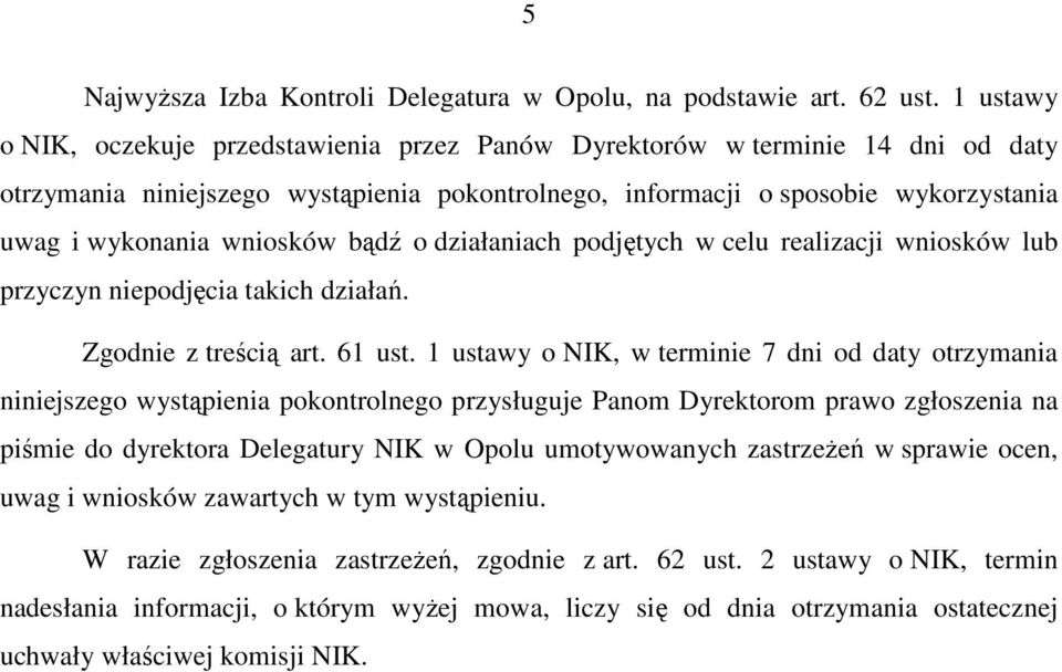 wniosków bądź o działaniach podjętych w celu realizacji wniosków lub przyczyn niepodjęcia takich działań. Zgodnie z treścią art. 61 ust.