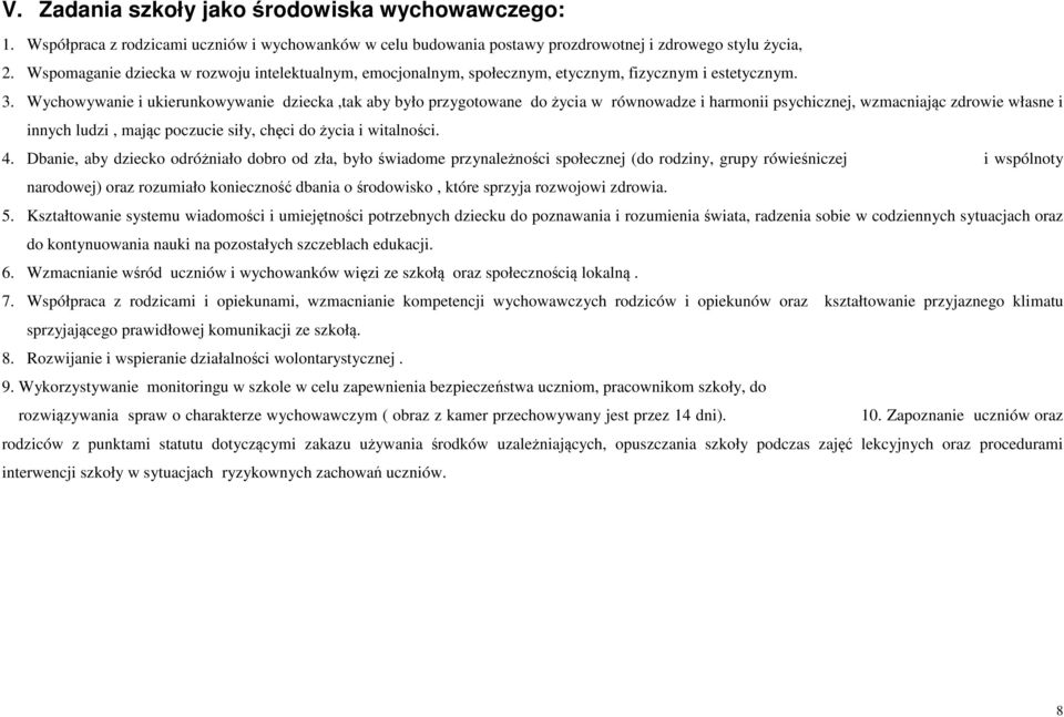 Wychowywanie i ukierunkowywanie dziecka,tak aby było przygotowane do życia w równowadze i harmonii psychicznej, wzmacniając zdrowie własne i innych ludzi, mając poczucie siły, chęci do życia i