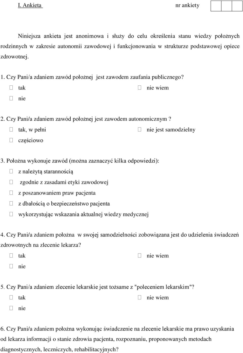 Położna wykonuje zawód (można zaznaczyć kilka odpowiedzi): z należytą starannością zgodnie z zasadami etyki zawodowej z poszanowaniem praw pacjenta z dbałością o bezpieczeństwo pacjenta wykorzystując