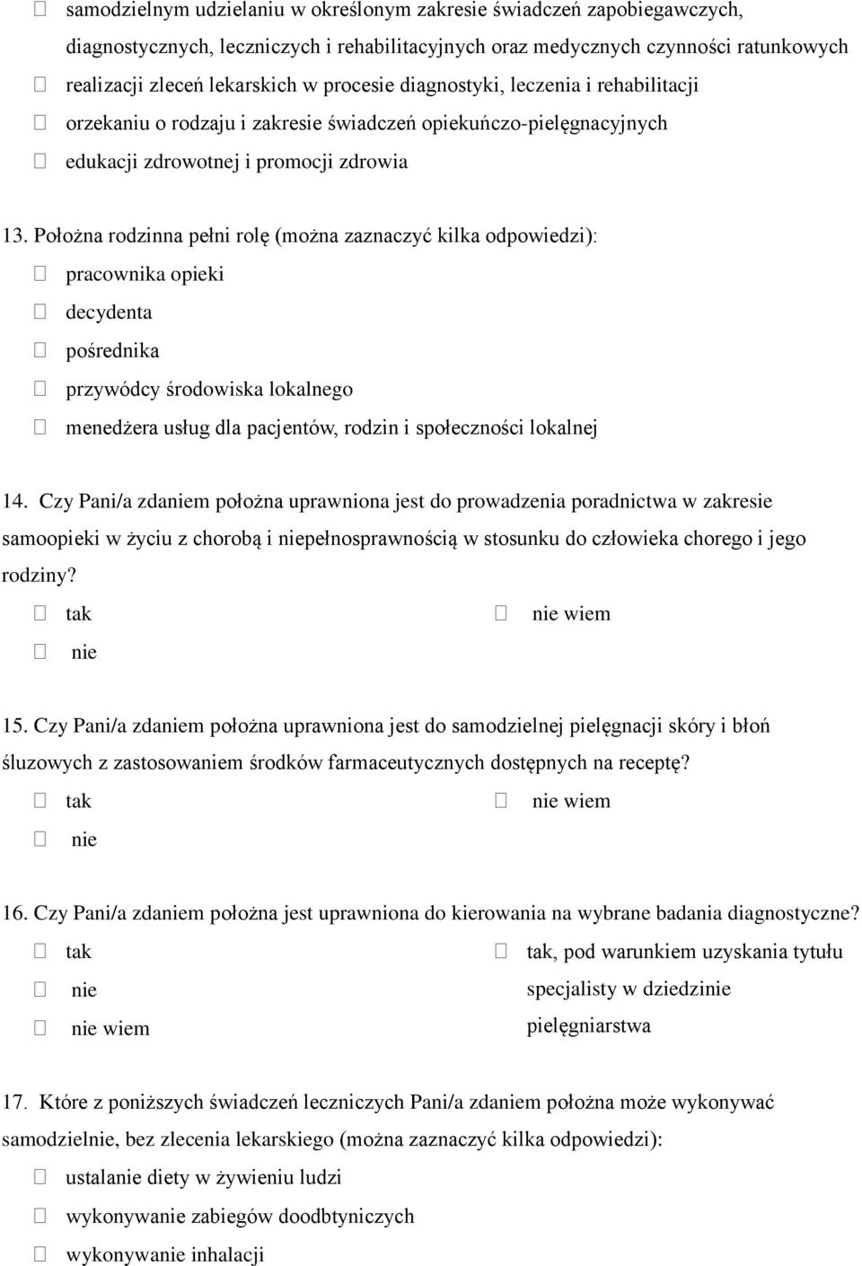 Położna rodzinna pełni rolę (można zaznaczyć kilka odpowiedzi): pracownika opieki decydenta pośrednika przywódcy środowiska lokalnego menedżera usług dla pacjentów, rodzin i społeczności lokalnej 14.