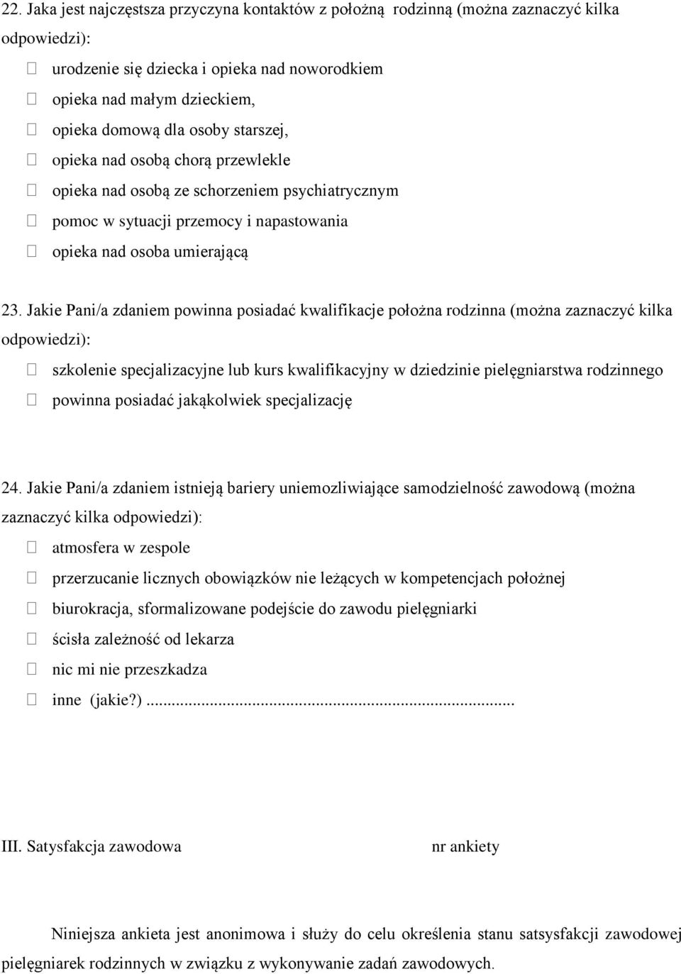 Jakie Pani/a zdaniem powinna posiadać kwalifikacje położna rodzinna (można zaznaczyć kilka odpowiedzi): szkolenie specjalizacyjne lub kurs kwalifikacyjny w dziedzinie pielęgniarstwa rodzinnego