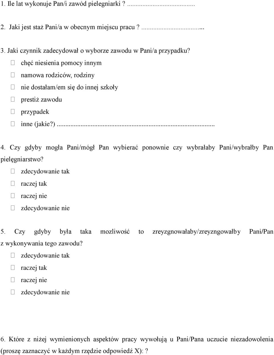 Czy gdyby mogła Pani/mógł Pan wybierać ponownie czy wybrałaby Pani/wybrałby Pan pielęgniarstwo? zdecydowanie tak raczej tak raczej nie zdecydowanie nie 5.