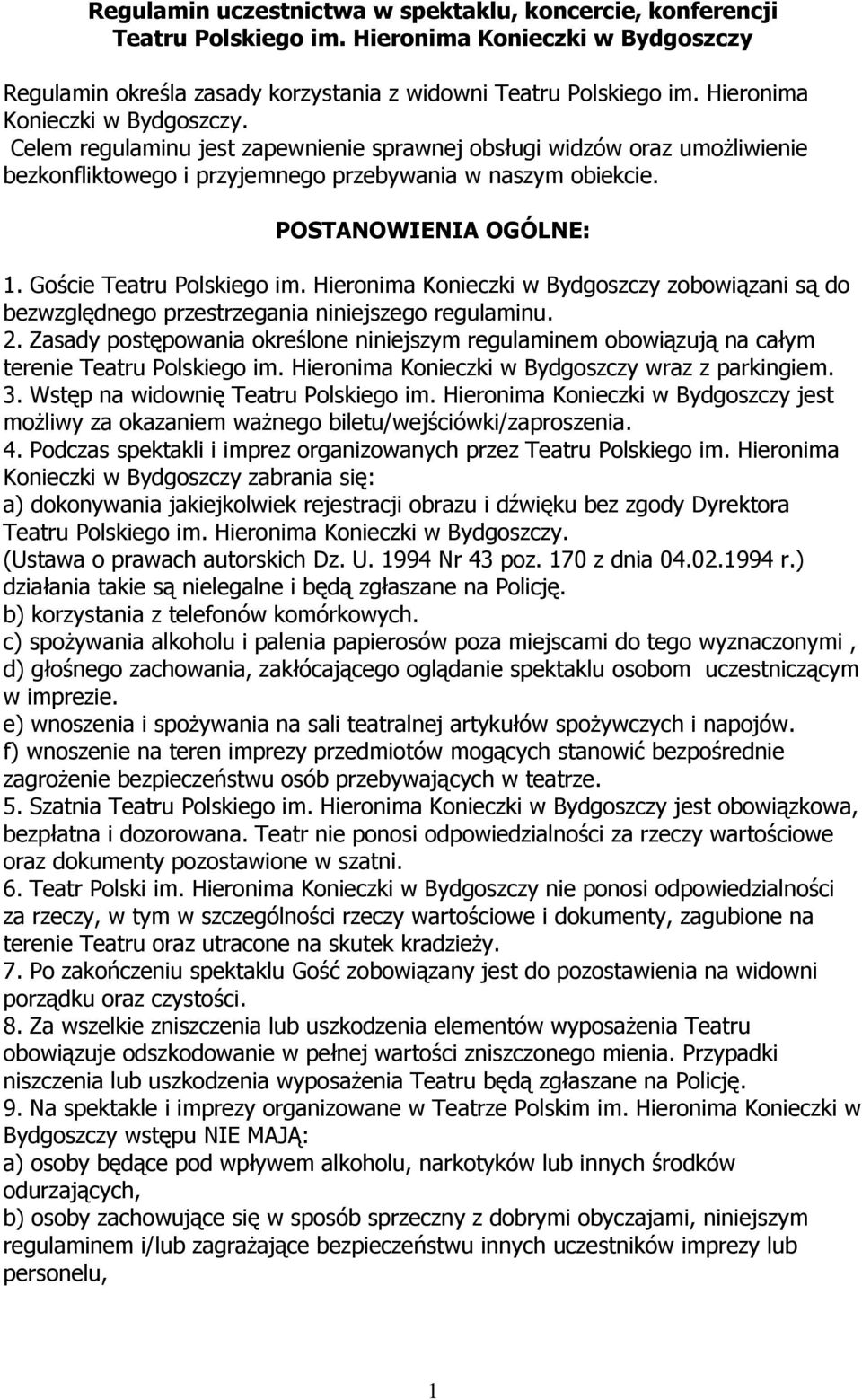 Goście Teatru Polskiego im. Hieronima Konieczki w Bydgoszczy zobowiązani są do bezwzględnego przestrzegania niniejszego regulaminu. 2.