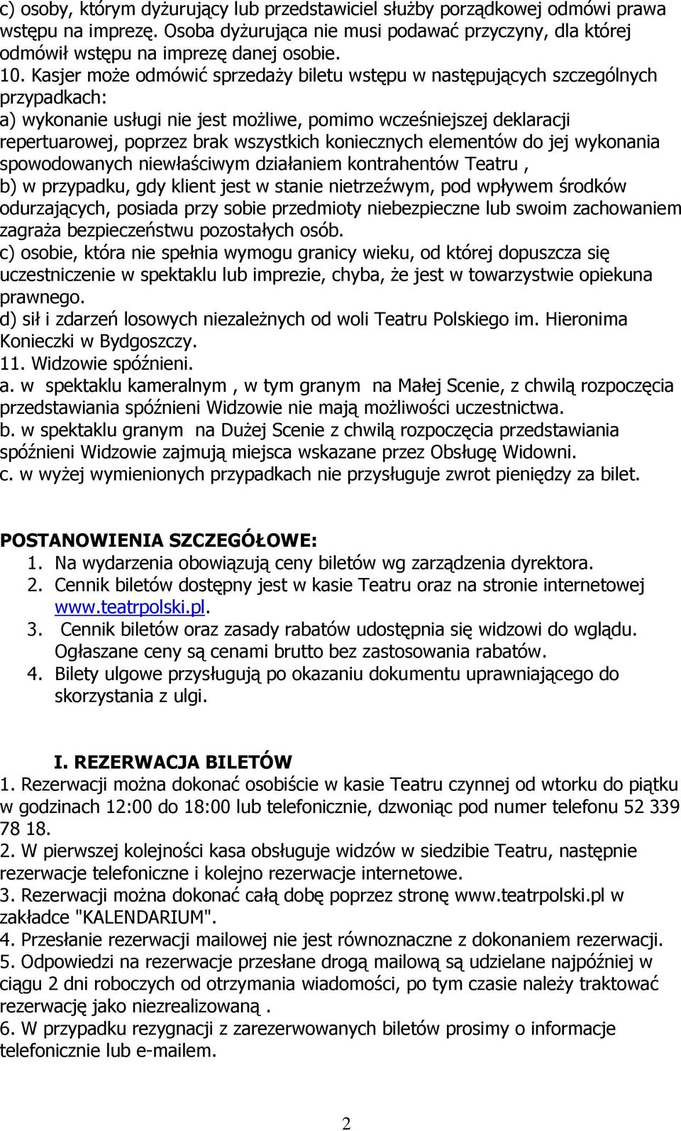 koniecznych elementów do jej wykonania spowodowanych niewłaściwym działaniem kontrahentów Teatru, b) w przypadku, gdy klient jest w stanie nietrzeźwym, pod wpływem środków odurzających, posiada przy