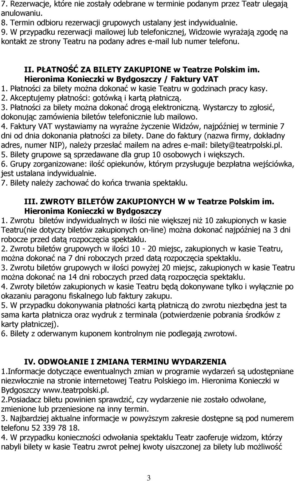 Hieronima Konieczki w Bydgoszczy / Faktury VAT 1. Płatności za bilety można dokonać w kasie Teatru w godzinach pracy kasy. 2. Akceptujemy płatności: gotówką i kartą płatniczą. 3.