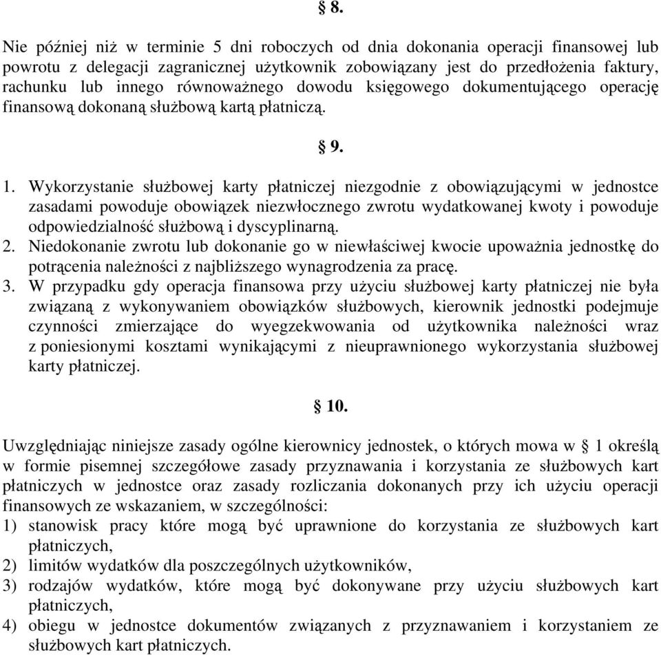 Wykorzystanie służbowej karty płatniczej niezgodnie z obowiązującymi w jednostce zasadami powoduje obowiązek niezwłocznego zwrotu wydatkowanej kwoty i powoduje odpowiedzialność służbową i