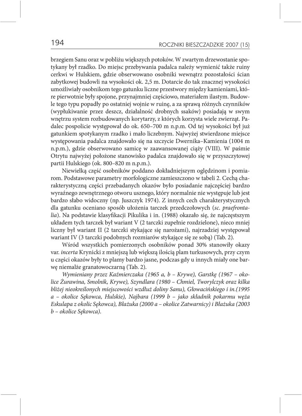 Dotarcie do tak znacznej wysokości umożliwiały osobnikom tego gatunku liczne przestwory między kamieniami, które pierwotnie były spojone, przynajmniej częściowo, materiałem ilastym.