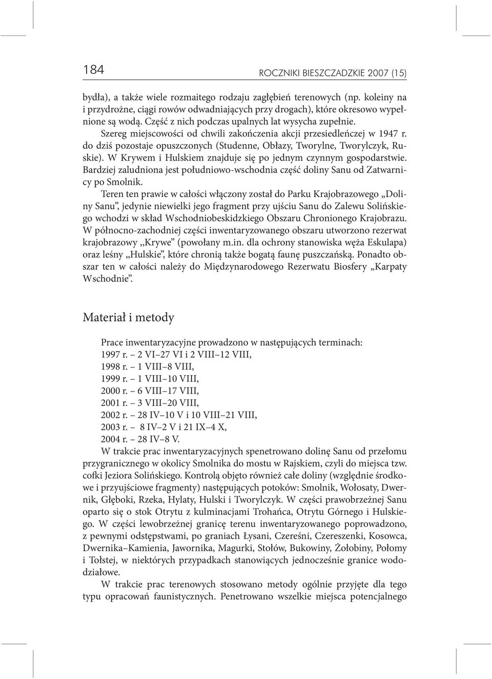 Szereg miejscowości od chwili zakończenia akcji przesiedleńczej w 1947 r. do dziś pozostaje opuszczonych (Studenne, Obłazy, Tworylne, Tworylczyk, Ruskie).