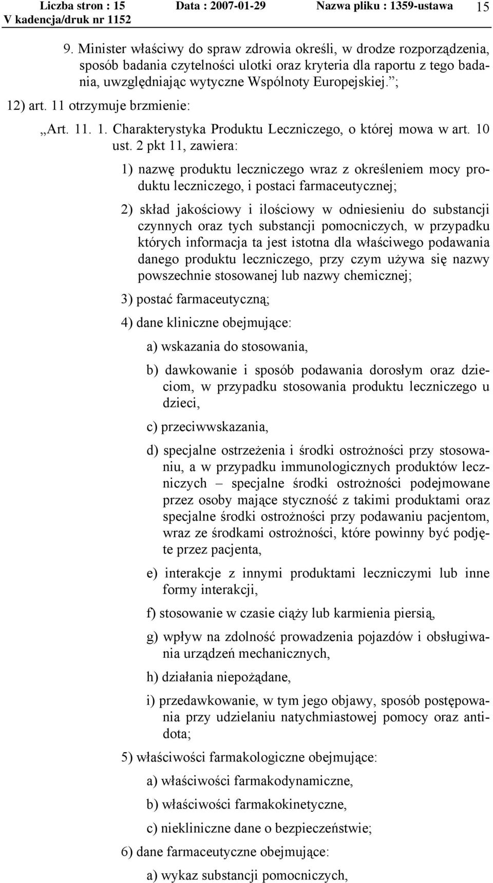 ; 12) art. 11 otrzymuje brzmienie: Art. 11. 1. Charakterystyka Produktu Leczniczego, o której mowa w art. 10 ust.