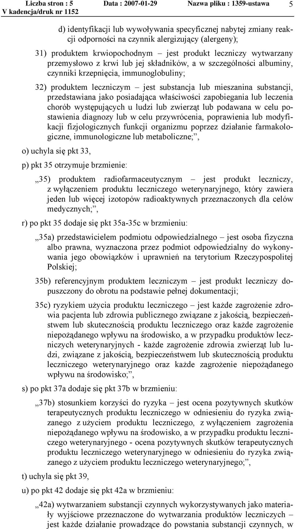 mieszanina substancji, przedstawiana jako posiadająca właściwości zapobiegania lub leczenia chorób występujących u ludzi lub zwierząt lub podawana w celu postawienia diagnozy lub w celu przywrócenia,