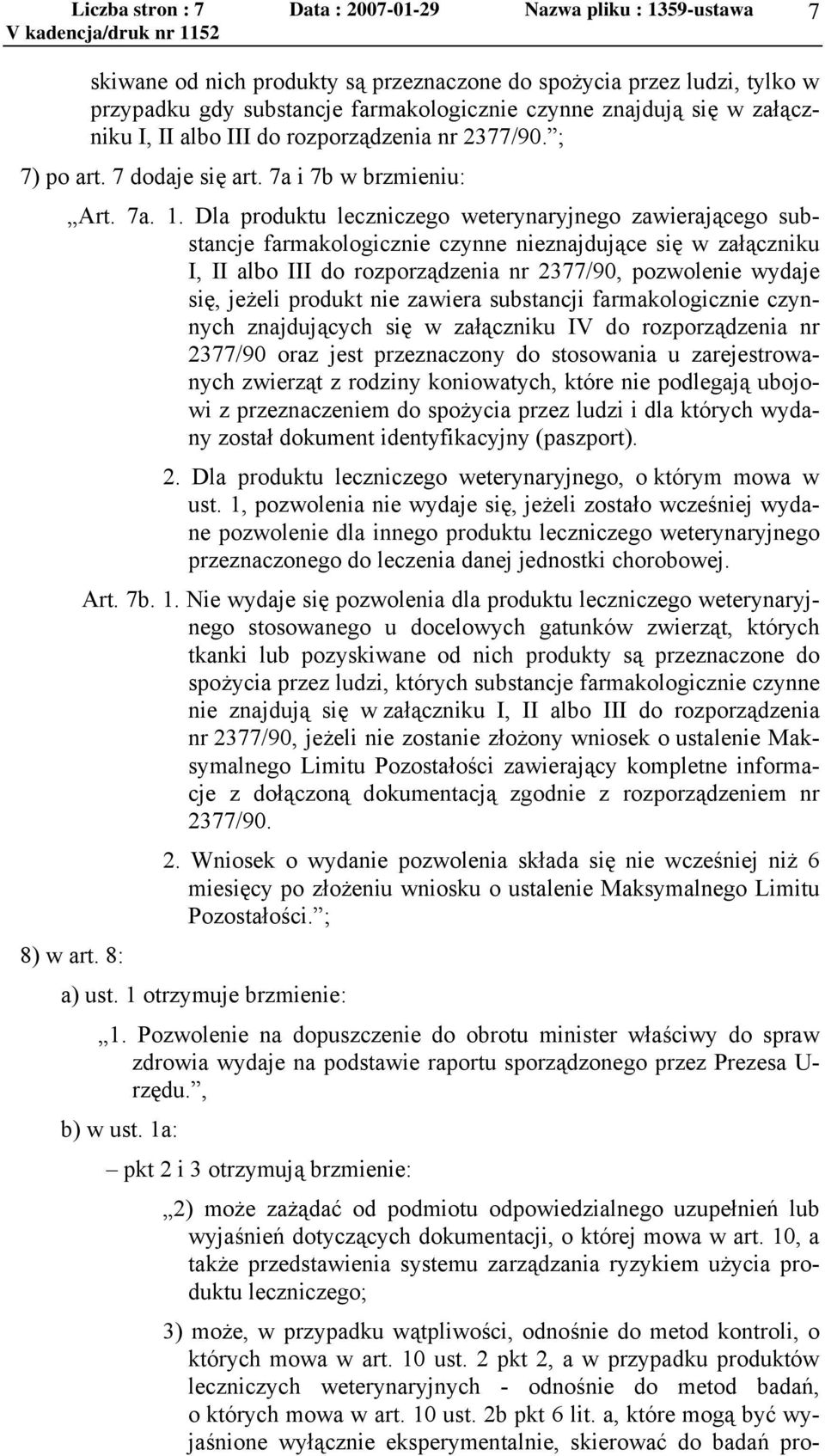 Dla produktu leczniczego weterynaryjnego zawierającego substancje farmakologicznie czynne nieznajdujące się w załączniku I, II albo III do rozporządzenia nr 2377/90, pozwolenie wydaje się, jeżeli