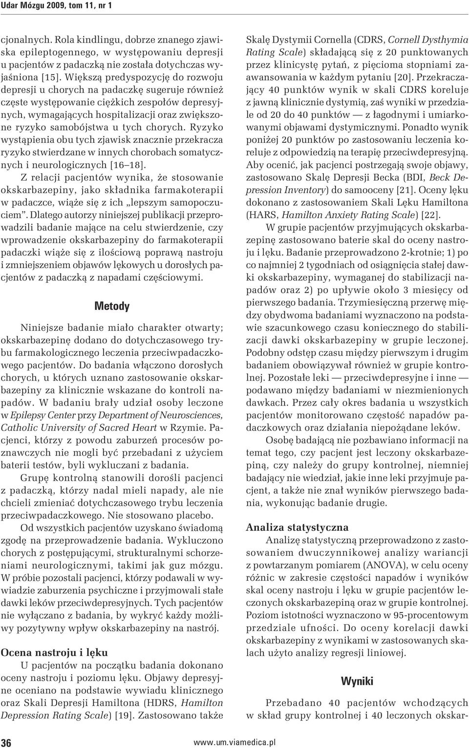Ryzyko wystąpieni obu tych zjwisk zncznie przekrcz ryzyko stwierdzne w innych chorobch somtycznych i neurologicznych [16 18].