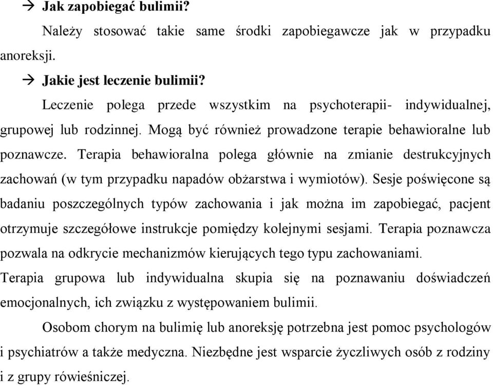 Terapia behawioralna polega głównie na zmianie destrukcyjnych zachowań (w tym przypadku napadów obżarstwa i wymiotów).