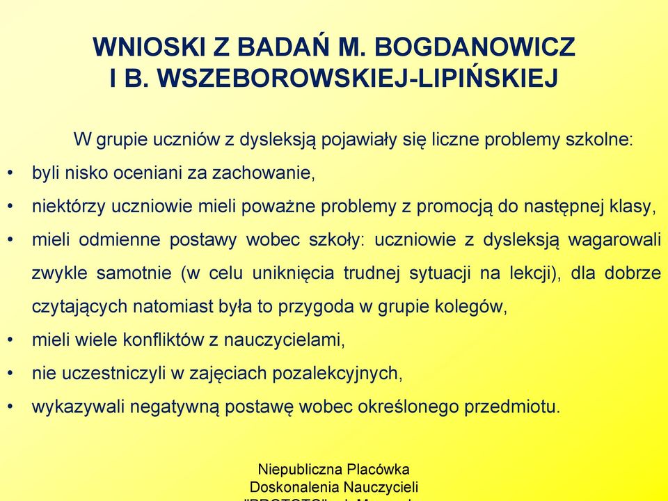 uczniowie mieli poważne problemy z promocją do następnej klasy, mieli odmienne postawy wobec szkoły: uczniowie z dysleksją wagarowali zwykle