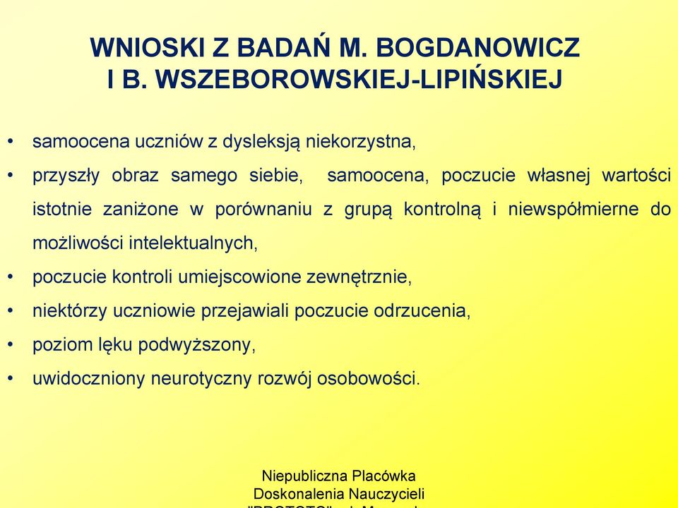 samoocena, poczucie własnej wartości istotnie zaniżone w porównaniu z grupą kontrolną i niewspółmierne do