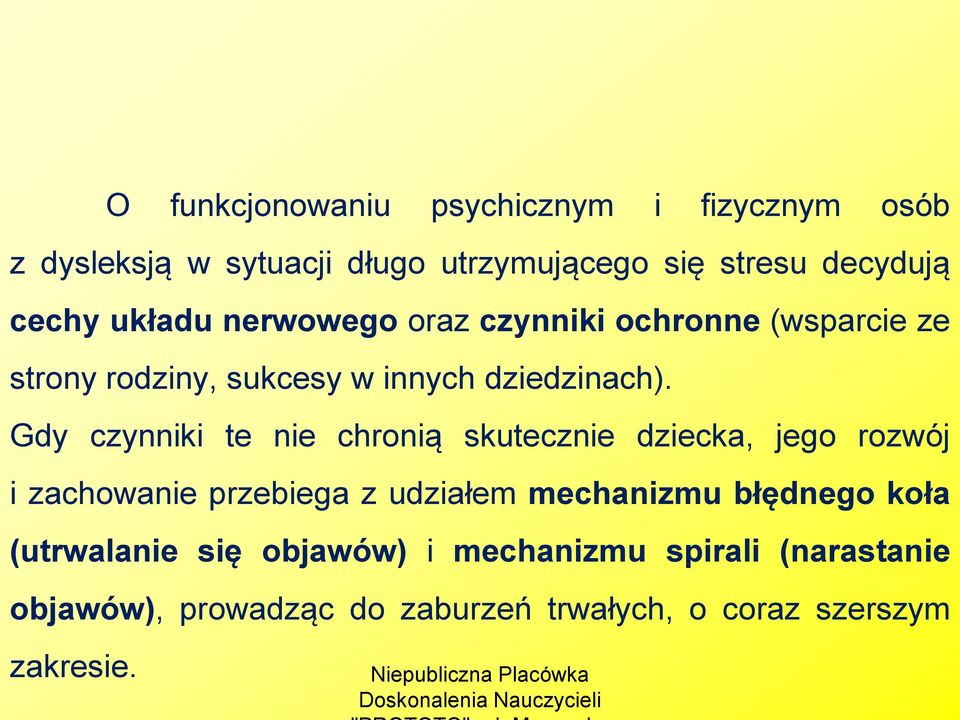 Gdy czynniki te nie chronią skutecznie dziecka, jego rozwój i zachowanie przebiega z udziałem mechanizmu błędnego