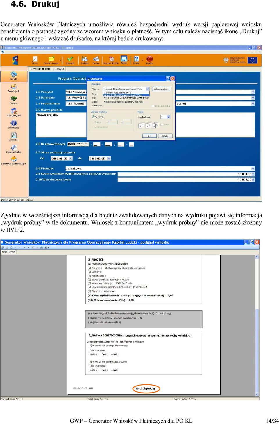 W tym celu naleŝy nacisnąć ikonę Drukuj z menu głównego i wskazać drukarkę, na której będzie drukowany: Zgodnie w wcześniejszą