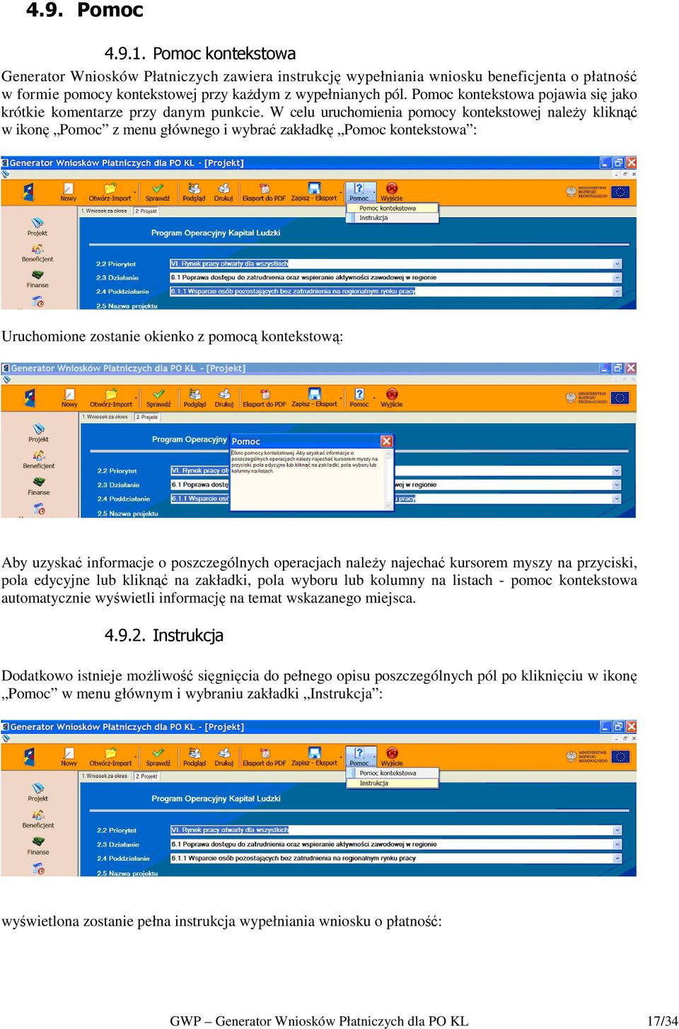 W celu uruchomienia pomocy kontekstowej naleŝy kliknąć w ikonę Pomoc z menu głównego i wybrać zakładkę Pomoc kontekstowa : Uruchomione zostanie okienko z pomocą kontekstową: Aby uzyskać informacje o