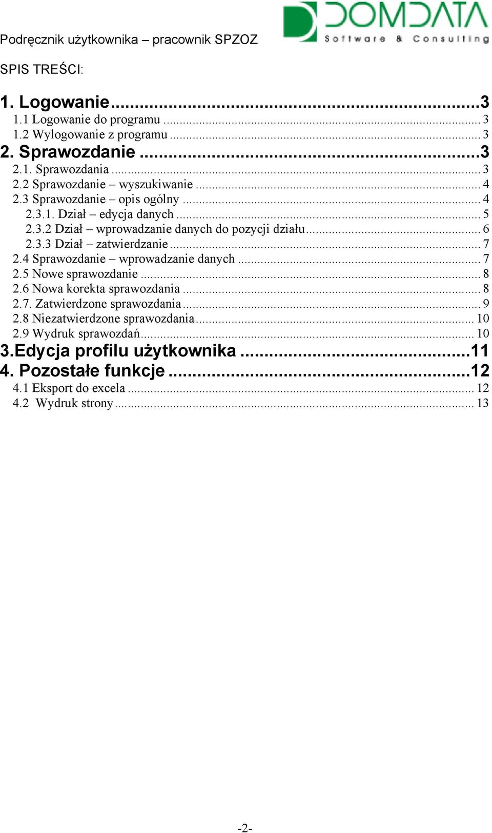 4 Sprawozdanie wprowadzanie danych... 7 2.5 Nowe sprawozdanie... 8 2.6 Nowa korekta sprawozdania... 8 2.7. Zatwierdzone sprawozdania... 9 2.