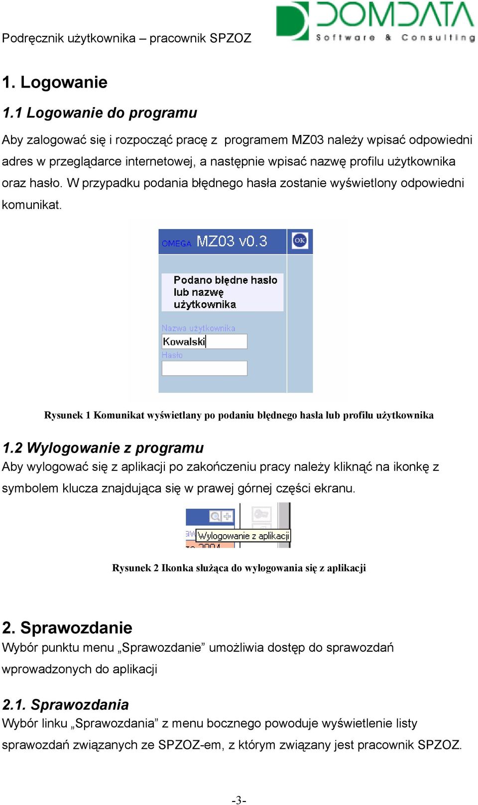 W przypadku podania błędnego hasła zostanie wyświetlony odpowiedni komunikat. Rysunek 1 Komunikat wyświetlany po podaniu błędnego hasła lub profilu użytkownika 1.