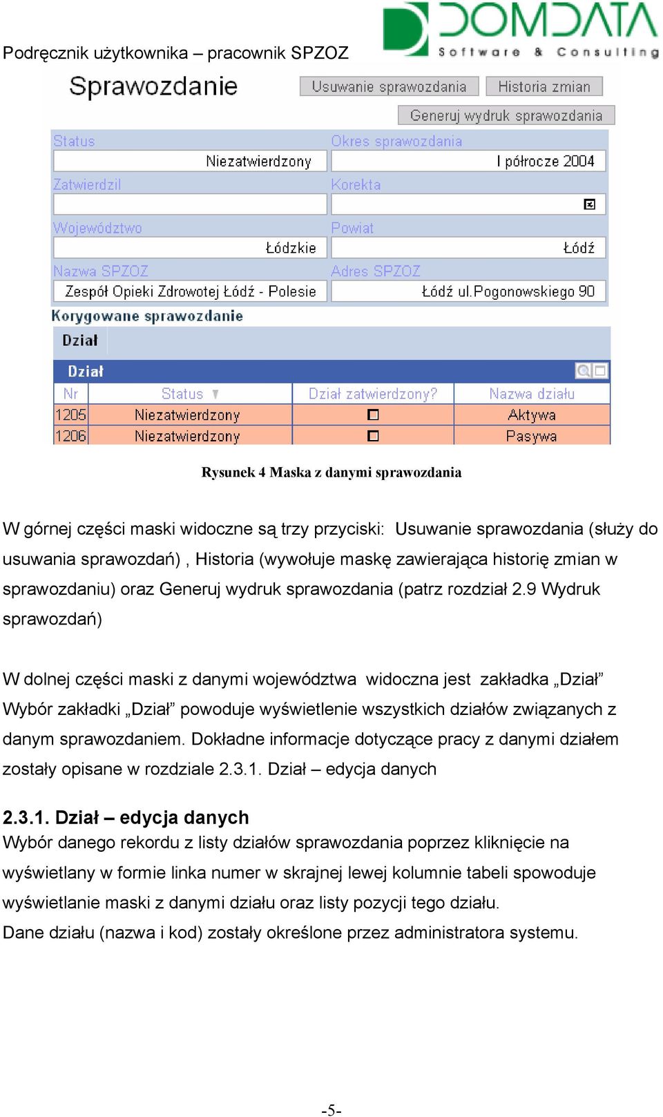 9 Wydruk sprawozdań) W dolnej części maski z danymi województwa widoczna jest zakładka Dział Wybór zakładki Dział powoduje wyświetlenie wszystkich działów związanych z danym sprawozdaniem.