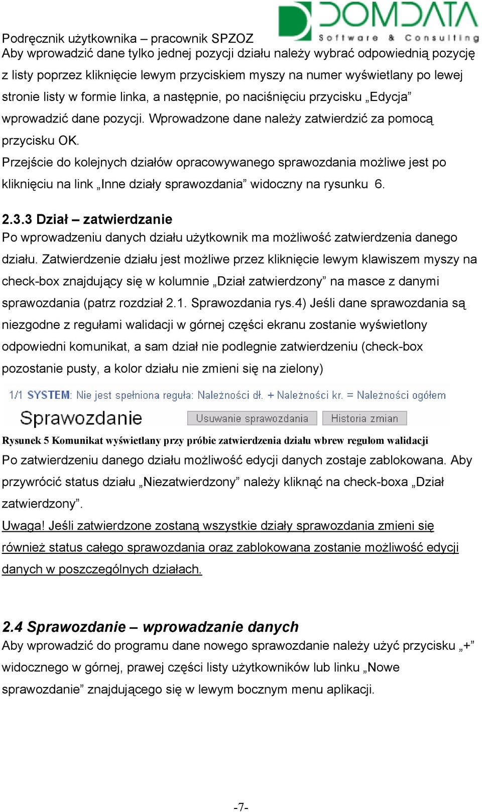 Przejście do kolejnych działów opracowywanego sprawozdania możliwe jest po kliknięciu na link Inne działy sprawozdania widoczny na rysunku 6. 2.3.