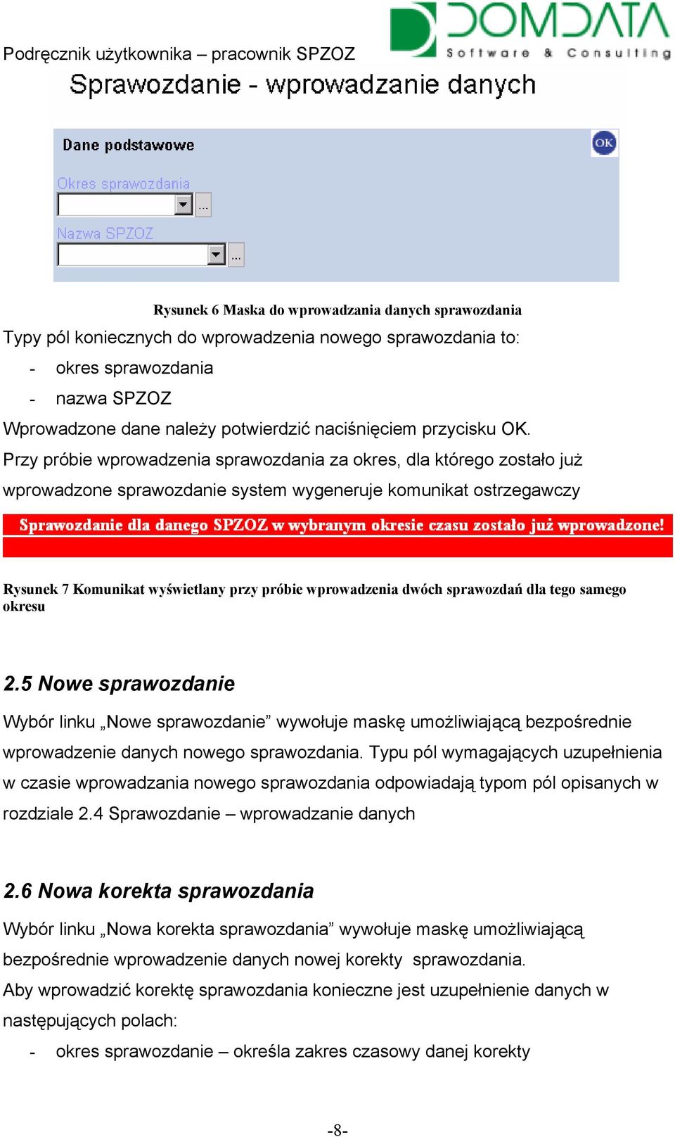 Przy próbie wprowadzenia sprawozdania za okres, dla którego zostało już wprowadzone sprawozdanie system wygeneruje komunikat ostrzegawczy Rysunek 7 Komunikat wyświetlany przy próbie wprowadzenia