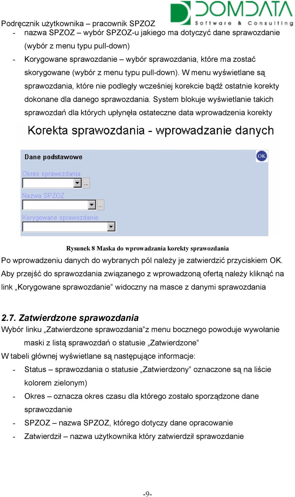 System blokuje wyświetlanie takich sprawozdań dla których upłynęła ostateczne data wprowadzenia korekty Rysunek 8 Maska do wprowadzania korekty sprawozdania Po wprowadzeniu danych do wybranych pól