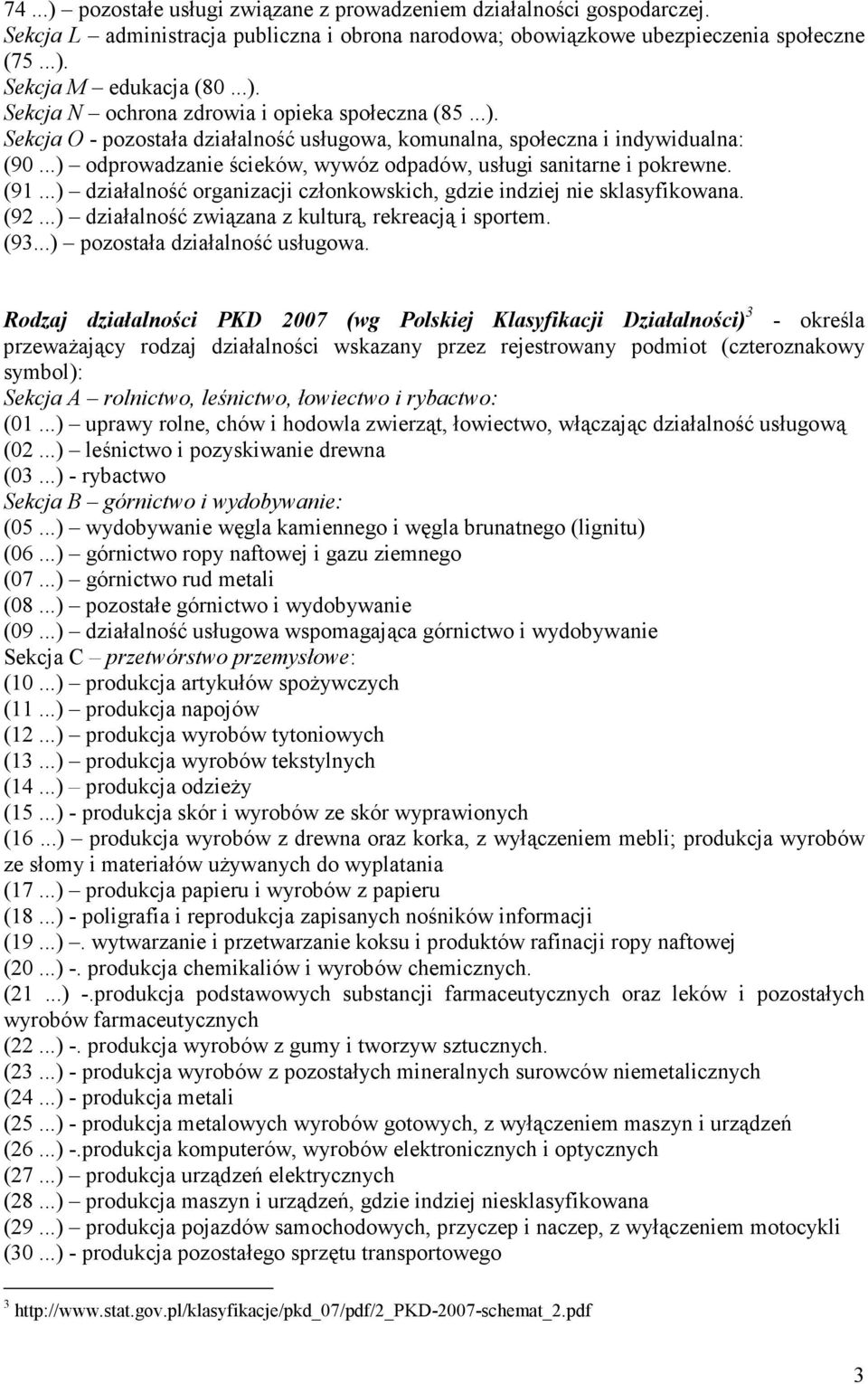 ..) działalność organizacji członkowskich, gdzie indziej nie sklasyfikowana. (92...) działalność związana z kulturą, rekreacją i sportem. (93...) pozostała działalność usługowa.