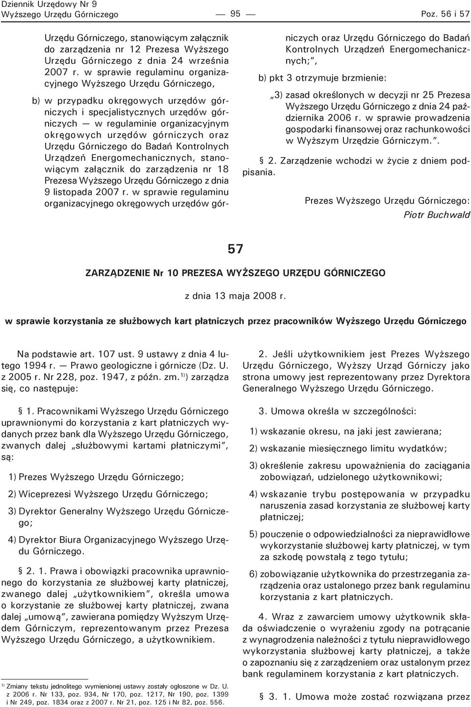 górniczych oraz Urzędu Górniczego do Badań Kontrolnych Urządzeń Energomechanicznych, stanowiącym załącznik do zarządzenia nr 18 Prezesa Wyższego Urzędu Górniczego z dnia 9 listopada 2007 r.