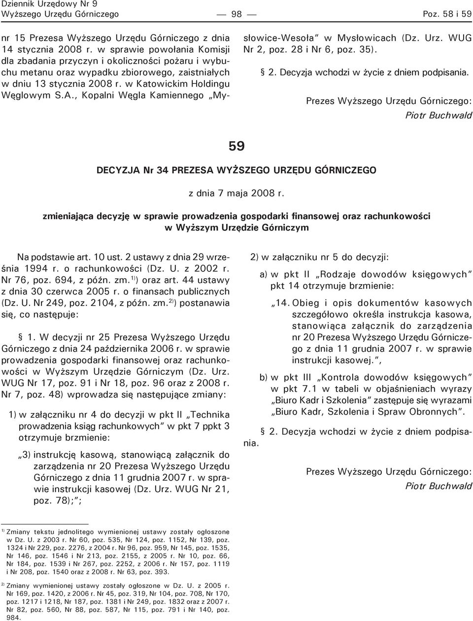 , Kopalni Węgla Kamiennego Mysłowice-Wesoła w Mysłowicach (Dz. Urz. WUG Nr 2, poz. 28 i Nr 6, poz. 35). 2. Decyzja wchodzi w życie z dniem podpisania.