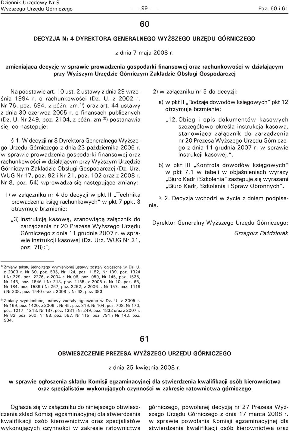 2 ustawy z dnia 29 września 1994 r. o rachunkowości (Dz. U. z 2002 r. Nr 76, poz. 694, z późn. zm. 1) ) oraz art. 44 ustawy z dnia 30 czerwca 2005 r. o finansach publicznych (Dz. U. Nr 249, poz.