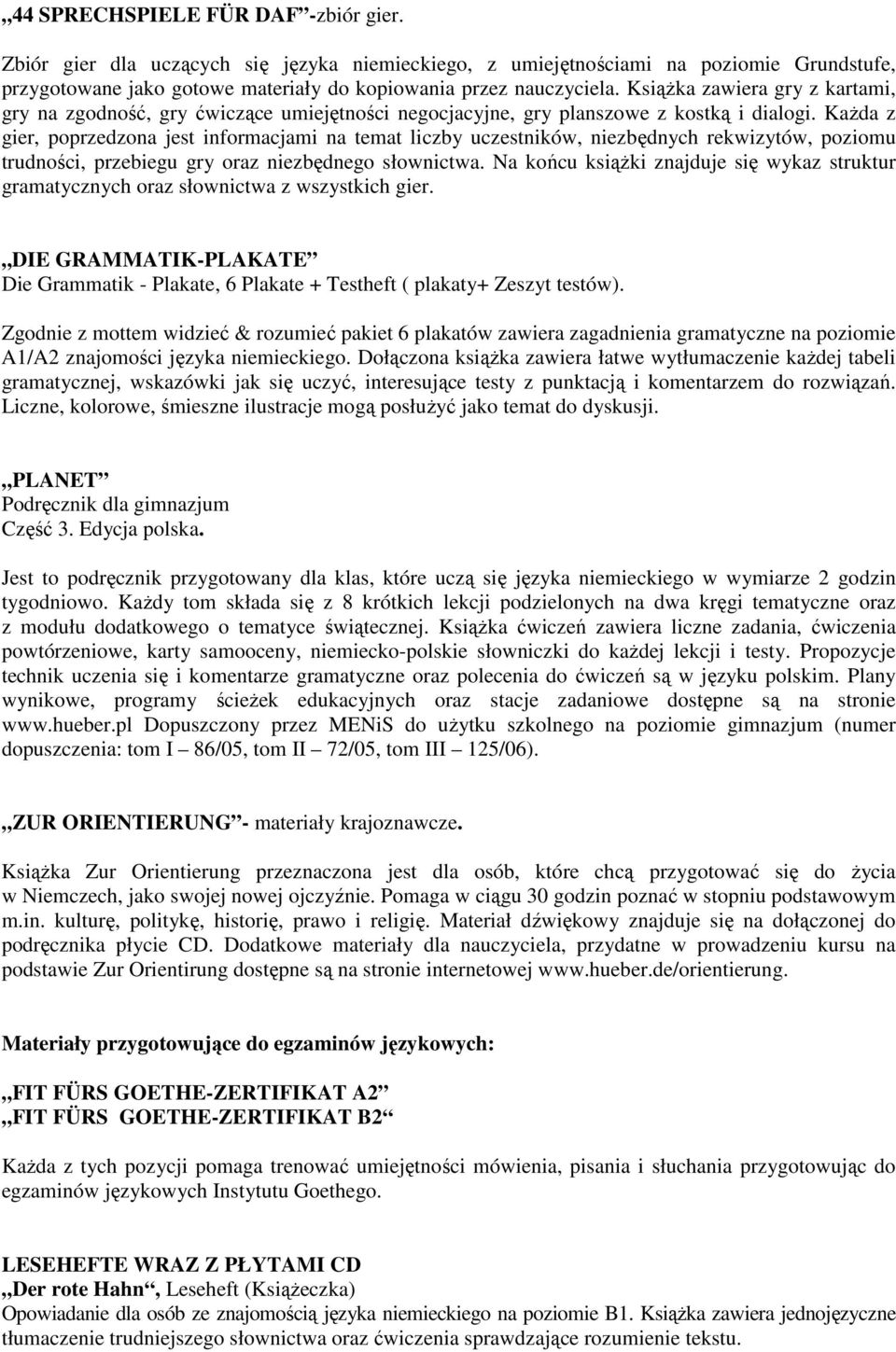 KaŜda z gier, poprzedzona jest informacjami na temat liczby uczestników, niezbędnych rekwizytów, poziomu trudności, przebiegu gry oraz niezbędnego słownictwa.