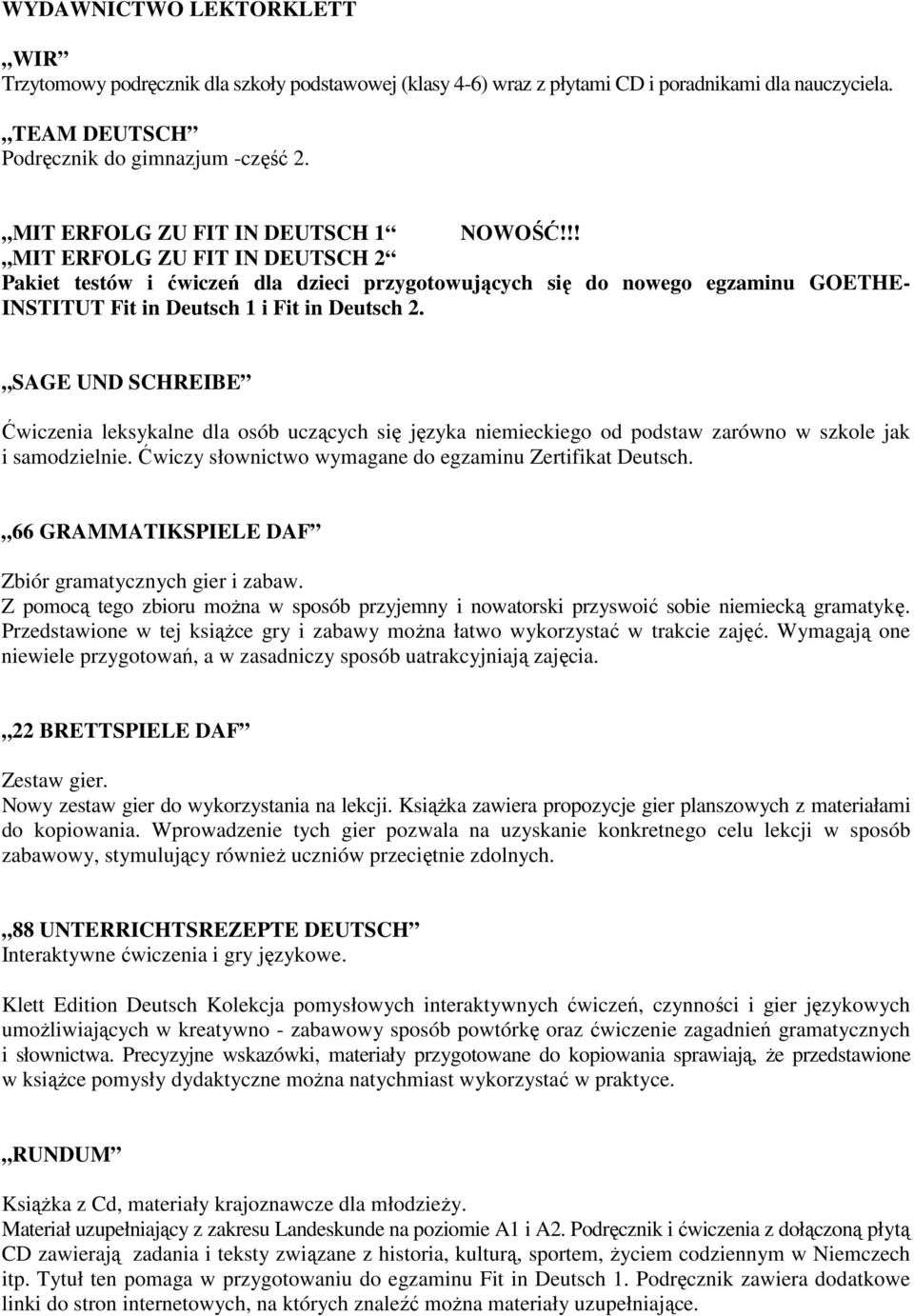 SAGE UND SCHREIBE Ćwiczenia leksykalne dla osób uczących się języka niemieckiego od podstaw zarówno w szkole jak i samodzielnie. Ćwiczy słownictwo wymagane do egzaminu Zertifikat Deutsch.