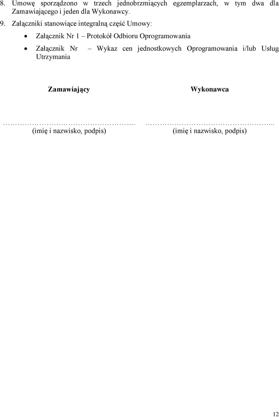 Załączniki stanowiące integralną część Umowy: Załącznik Nr 1 Protokół Odbioru