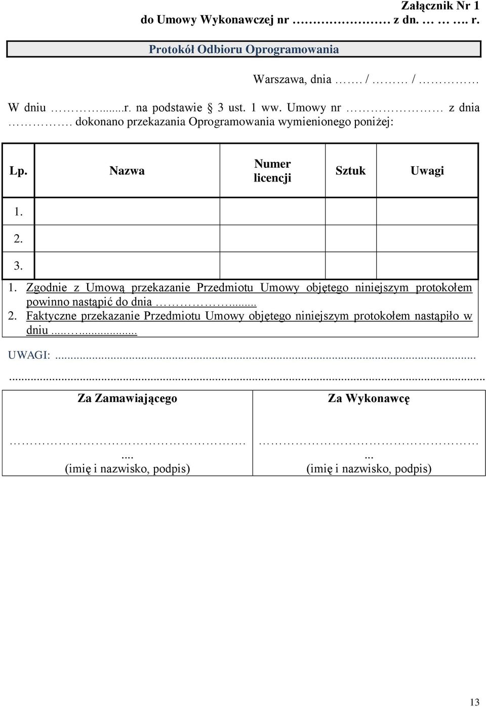 2. 3. 1. Zgodnie z Umową przekazanie Przedmiotu Umowy objętego niniejszym protokołem powinno nastąpić do dnia... 2.