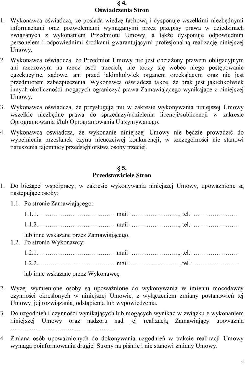 a także dysponuje odpowiednim personelem i odpowiednimi środkami gwarantującymi profesjonalną realizację niniejszej Umowy. 2.