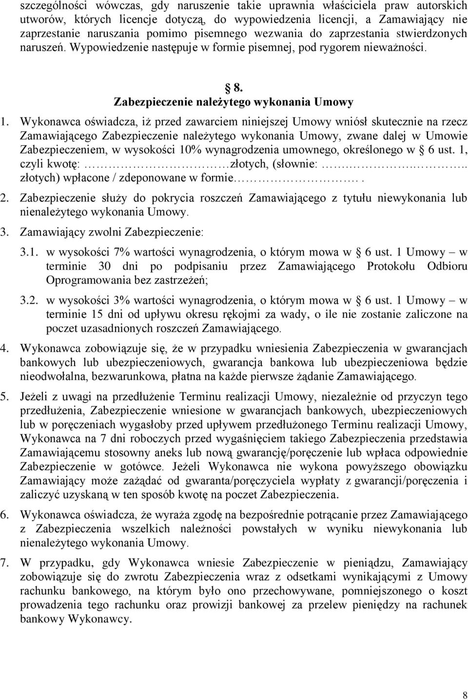 Wykonawca oświadcza, iż przed zawarciem niniejszej Umowy wniósł skutecznie na rzecz Zamawiającego Zabezpieczenie należytego wykonania Umowy, zwane dalej w Umowie Zabezpieczeniem, w wysokości 10%