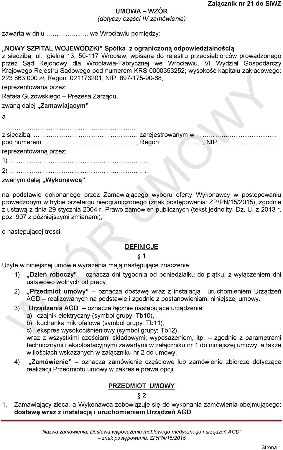 KRS 0000353252; wysokość kapitału zakładowego: 223 863 000 zł, Regon: 021173201, NIP: 897-175-90-68, reprezentowaną przez: Rafała Guzowskiego Prezesa Zarządu, zwaną dalej Zamawiającym a z siedzibą:,