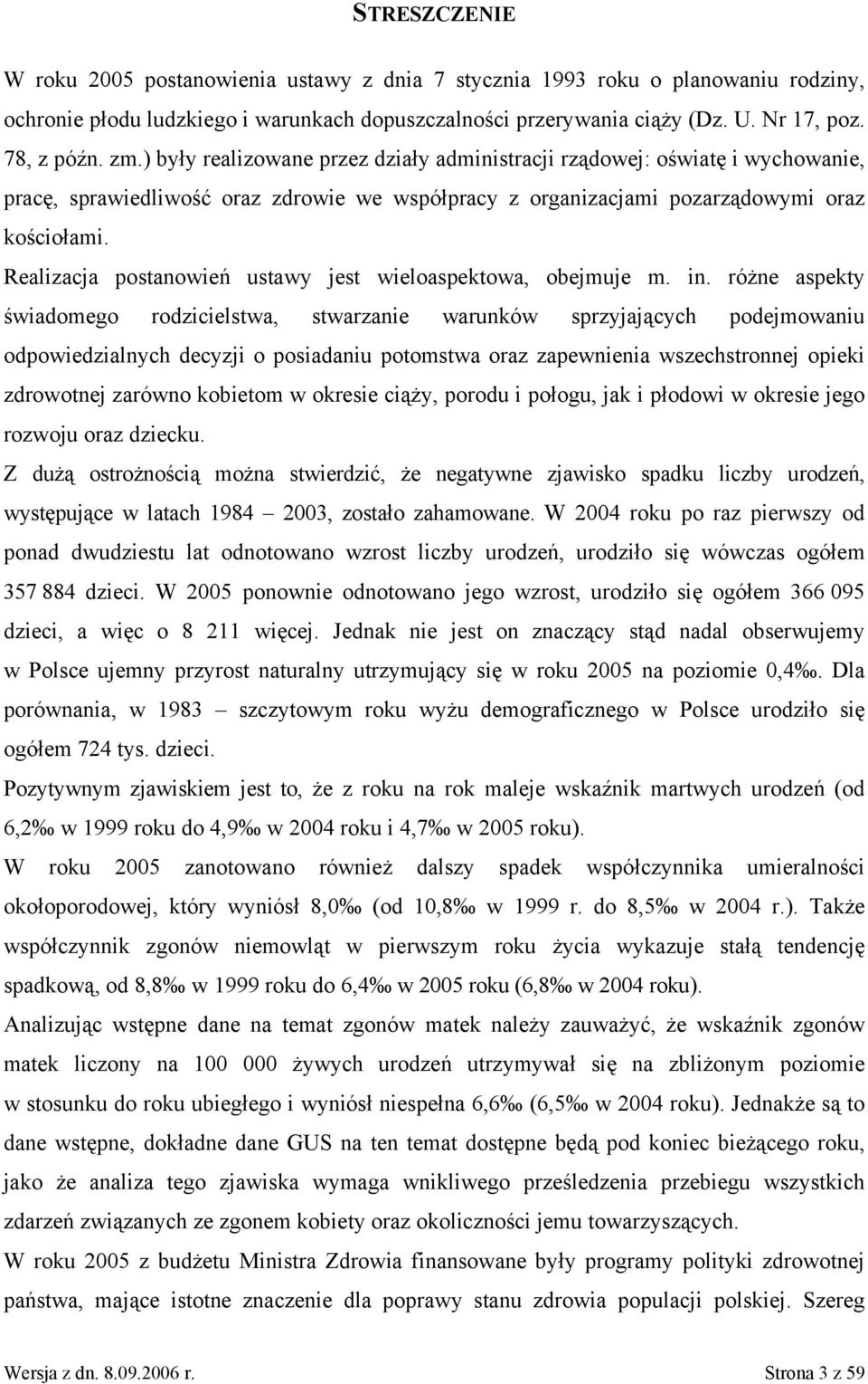 Realizacja postanowień ustawy jest wieloaspektowa, obejmuje m. in.